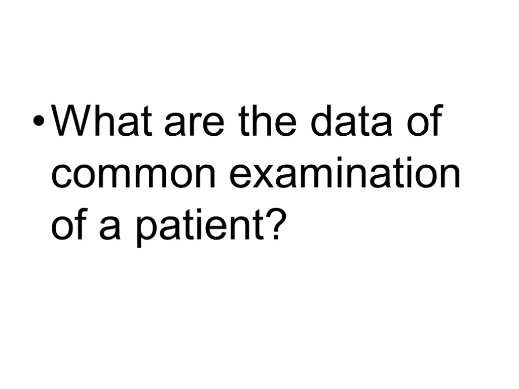 What are the data of common examination of a patient?